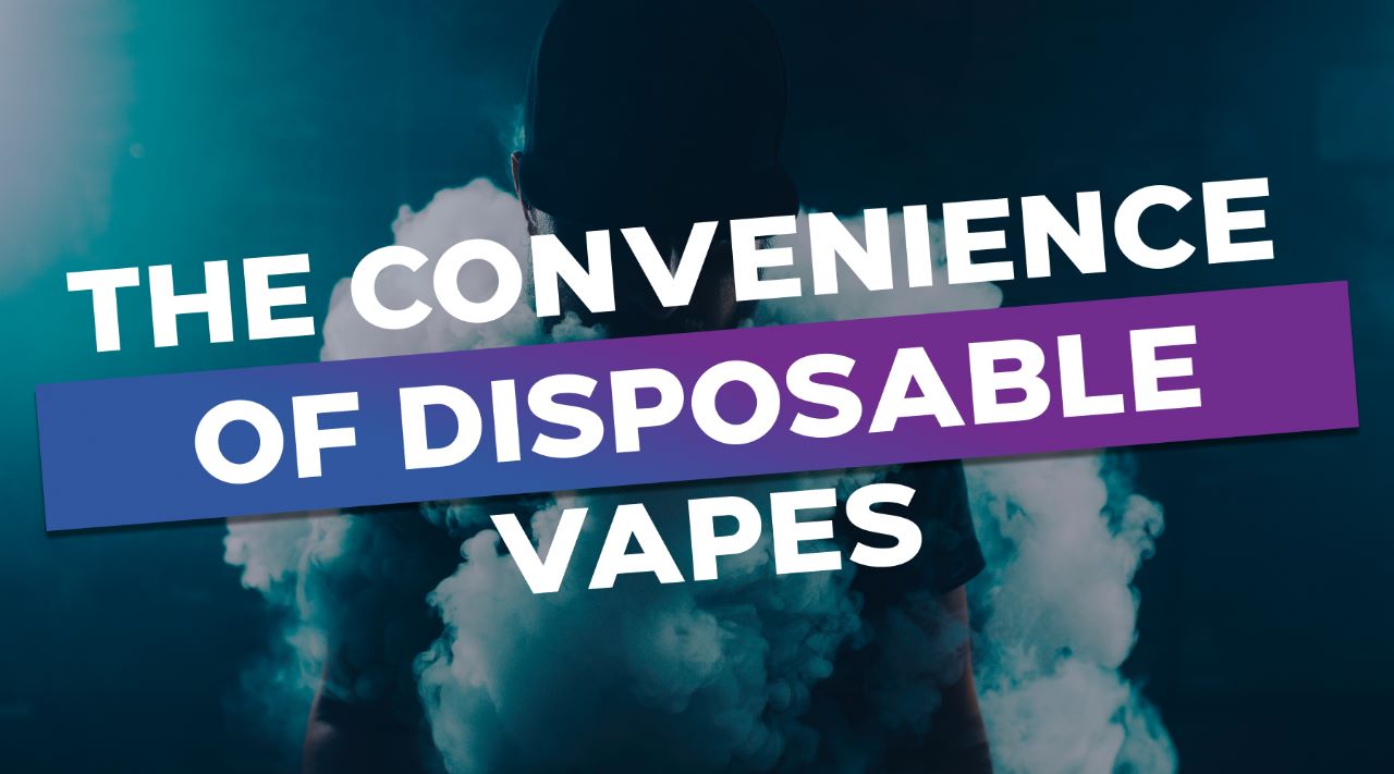 The Convenience of Disposable Vapes: Why they are the right choice