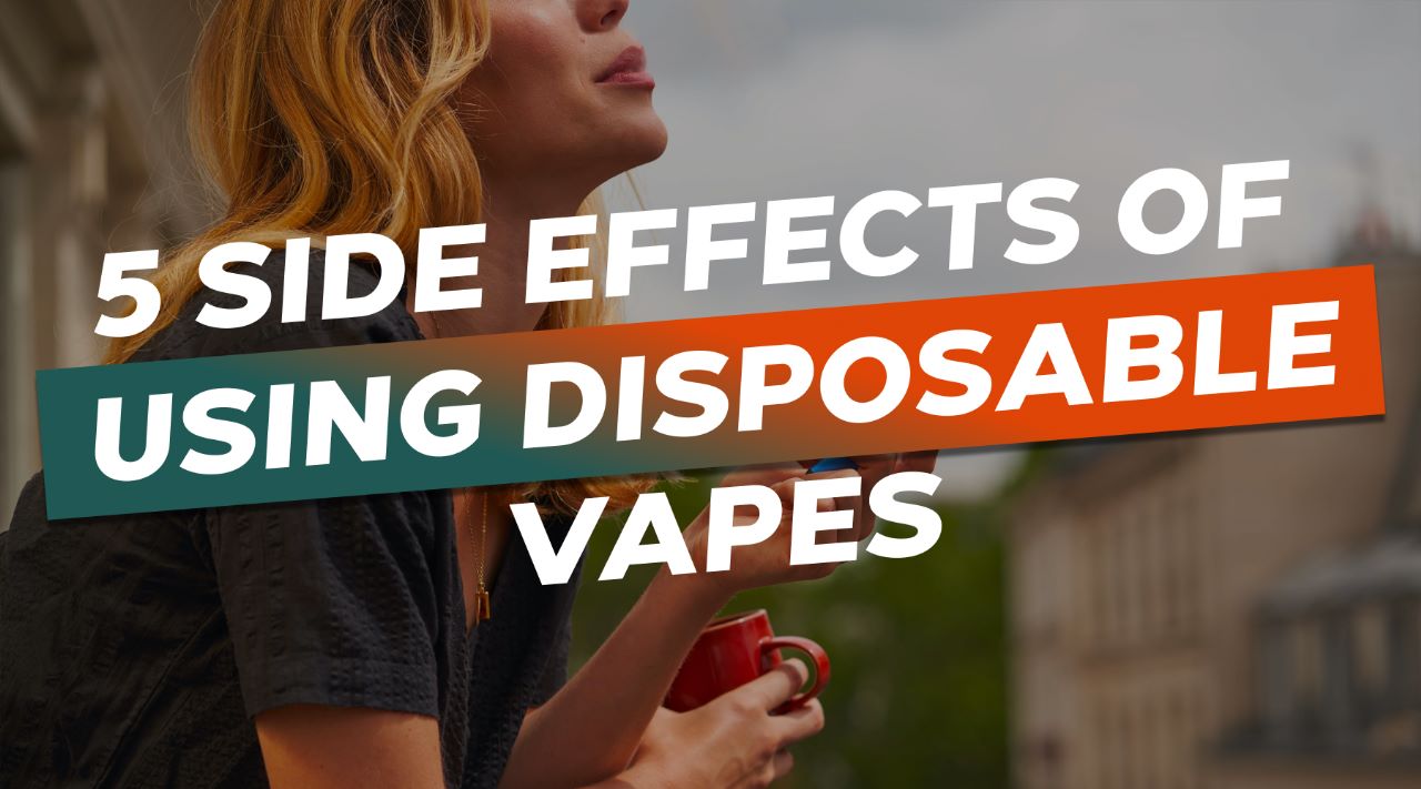 5 Side Effects Of Using Disposable Vapes: